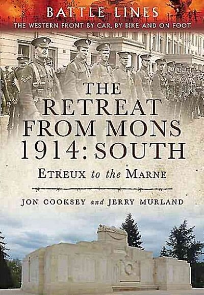 The Retreat from Mons 1914: South : The Western Front by Car, by Bike and on Foot (Paperback)