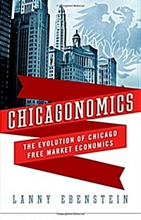 Chicagonomics: The Evolution of Chicago Free Market Economics (Hardcover)