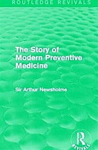 The Story of Modern Preventive Medicine (Routledge Revivals) : Being a Continuation of the Evolution of Preventive Medicine (Hardcover)