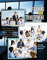 Training and Development: The Intersection of Communication and Talent Development in the Modern Workplace (Paperback)