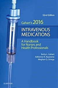 2016 Intravenous Medications: A Handbook for Nurses and Health Professionals (Spiral, 32, Revised)