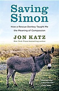 Saving Simon: How a Rescue Donkey Taught Me the Meaning of Compassion (Paperback)