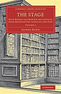 The Stage : Both before and behind the Curtain, from Observations Taken on the Spot (Paperback)