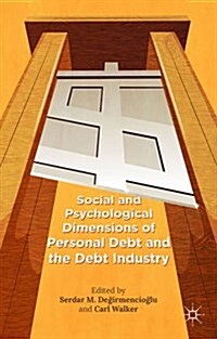 Social and Psychological Dimensions of Personal Debt and the Debt Industry (Hardcover)