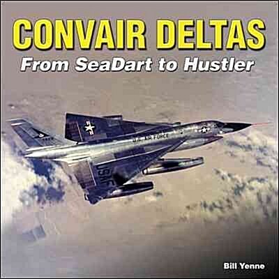 Convair Deltas - Paper Edition-Op: From Seadart to Hustler (Paperback, 9781)