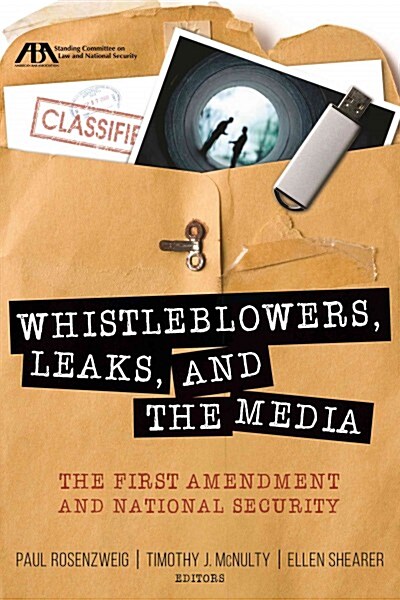 Whistleblowers, Leaks, and the Media: The First Amendment and National Security (Paperback)