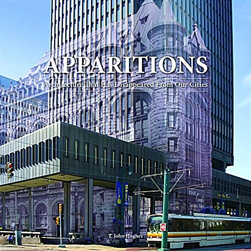 Apparitions: Architecture That Has Disappeared from Our Cities (Hardcover)