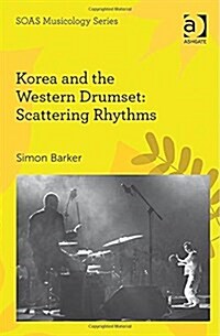 Korea and the Western Drumset: Scattering Rhythms (Hardcover)