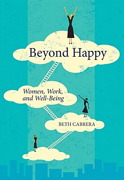 Beyond Happy: Women, Work, and Well-Being (Paperback)
