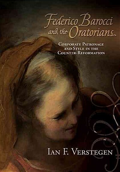 Federico Barocci and the Oratorians: Corporate Patronage and Style in the Counter-Reformation (Hardcover)