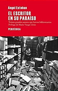 El Escritor En Su Para?o: Treinta Grande Autores Que Fueron Bibliotecarios (Paperback)