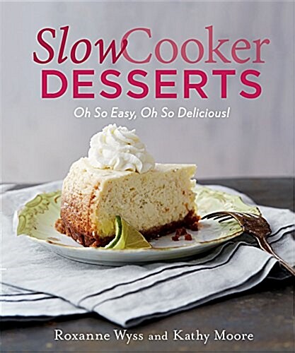 Slow Cooker Desserts: Oh So Easy, Oh So Delicious! (Hardcover)