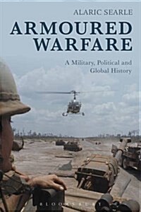 Armoured Warfare: A Military, Political and Global History (Hardcover)