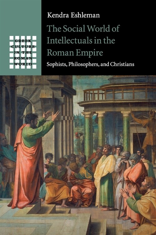 The Social World of Intellectuals in the Roman Empire : Sophists, Philosophers, and Christians (Paperback)