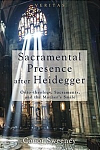 Sacramental Presence after Heidegger (Paperback)