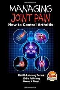 Managing Joint Pain - How to Control Arthritis (Paperback)