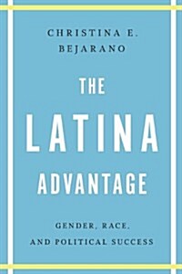 The Latina Advantage: Gender, Race, and Political Success (Paperback)