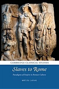 Slaves to Rome : Paradigms of Empire in Roman Culture (Paperback)