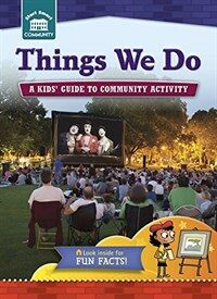 Things We Do: A Kids' Guide to Community Activity (Library Binding)