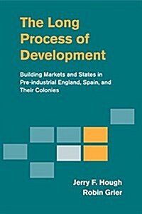 The Long Process of Development : Building Markets and States in Pre-Industrial England, Spain and Their Colonies (Paperback)