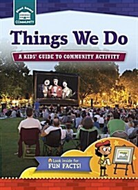 Things We Do: A Kids Guide to Community Activity (Library Binding)