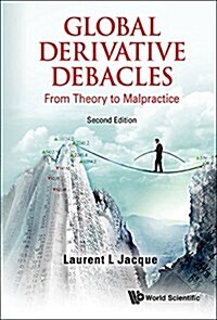 Global Derivative Debacles: From Theory to Malpractice (Second Edition) (Hardcover, 2, Revised)