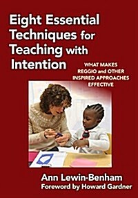 Eight Essential Techniques for Teaching with Intention: What Makes Reggio and Other Inspired Approaches Effective (Paperback)