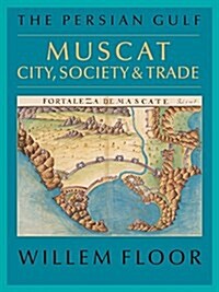 The Persian Gulf: Muscat: City, Society and Trade (Paperback, Original Paper)