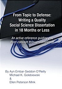 From Topic to Defense: Writing a Quality Social Science Dissertation in 18 Months or Less: An active reference guiding you from concept throu (Paperback)