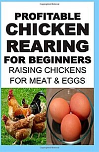 Profitable Chicken Rearing for Beginners: Raising Chickens for Meat and Eggs & Markets and Marketing Strategies (Paperback)