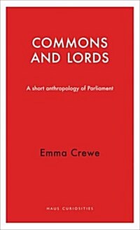 The Commons and Lords : A Short Anthropology of Parliament (Paperback)