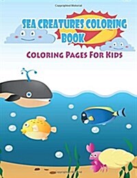 Coloring Pages For Kids Sea Creatures Coloring Book: Coloring Books for Kids (Paperback)