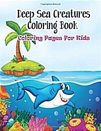 Coloring Pages For Kids Deep Sea Creatures Coloring Book: Coloring Books for Kids (Paperback)