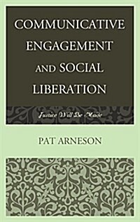Communicative Engagement and Social Liberation: Justice Will Be Made (Paperback)