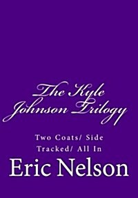 The Kyle Johnson Trilogy: Two Coats/ Side Tracked/ All in (Paperback)