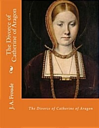 The Divorce of Catherine of Aragon (Paperback)