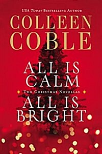 All Is Calm, All Is Bright: A Colleen Coble Christmas Collection (Paperback)