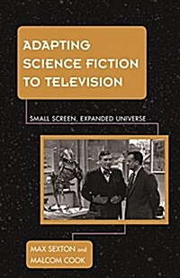 Adapting Science Fiction to Television: Small Screen, Expanded Universe (Hardcover)
