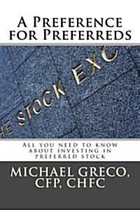 A Preference for Preferreds: All you need to know about investing in preferred stock (Paperback)
