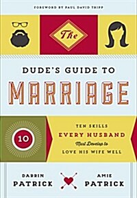 The Dudes Guide to Marriage: Ten Skills Every Husband Must Develop to Love His Wife Well (Paperback)