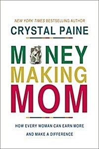 Money-Making Mom: How Every Woman Can Earn More and Make a Difference (Hardcover)