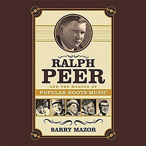 Ralph Peer and the Making of Popular Roots Music Lib/E (Audio CD)