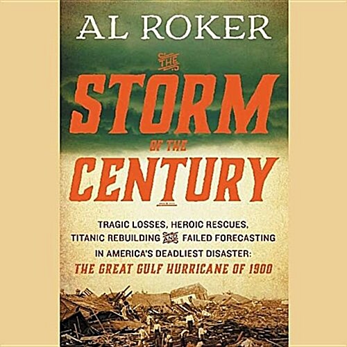 The Storm of the Century Lib/E: Tragedy, Heroism, Survival, and the Epic True Story of Americas Deadliest Natural Disaster: The Great Gulf Hurricane (Audio CD)