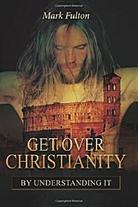 Get over Christianity by Understanding It (Paperback, Large Print)