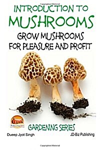 Introduction to Mushrooms - Grow Mushrooms for Pleasure and Profit (Paperback)
