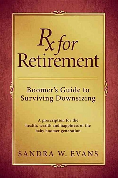 RX for Retirement: Boomers Guide to Surviving Downsizing (Paperback)