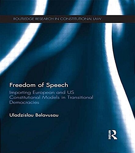 Freedom of Speech : Importing European and US Constitutional Models in Transitional Democracies (Paperback)