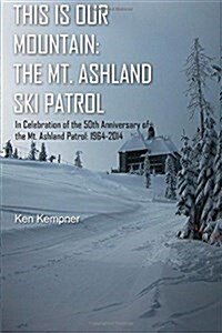 This Is Our Mountain: The Mt Ashland Ski Patrol (Paperback)