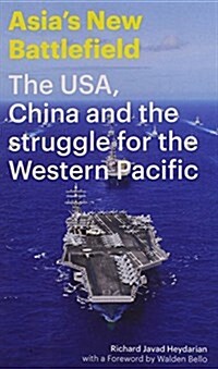 Asias New Battlefield : The USA, China and the Struggle for the Western Pacific (Hardcover)