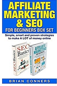 Affiliate Marketing & SEO for Beginners Box Set: Simple, smart and proven strategies to make A LOT of money online (Paperback)